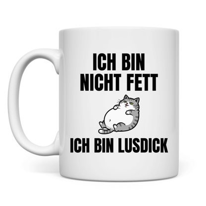 Ich bin nicht fett – ich bin lusdick – lustige Tasse