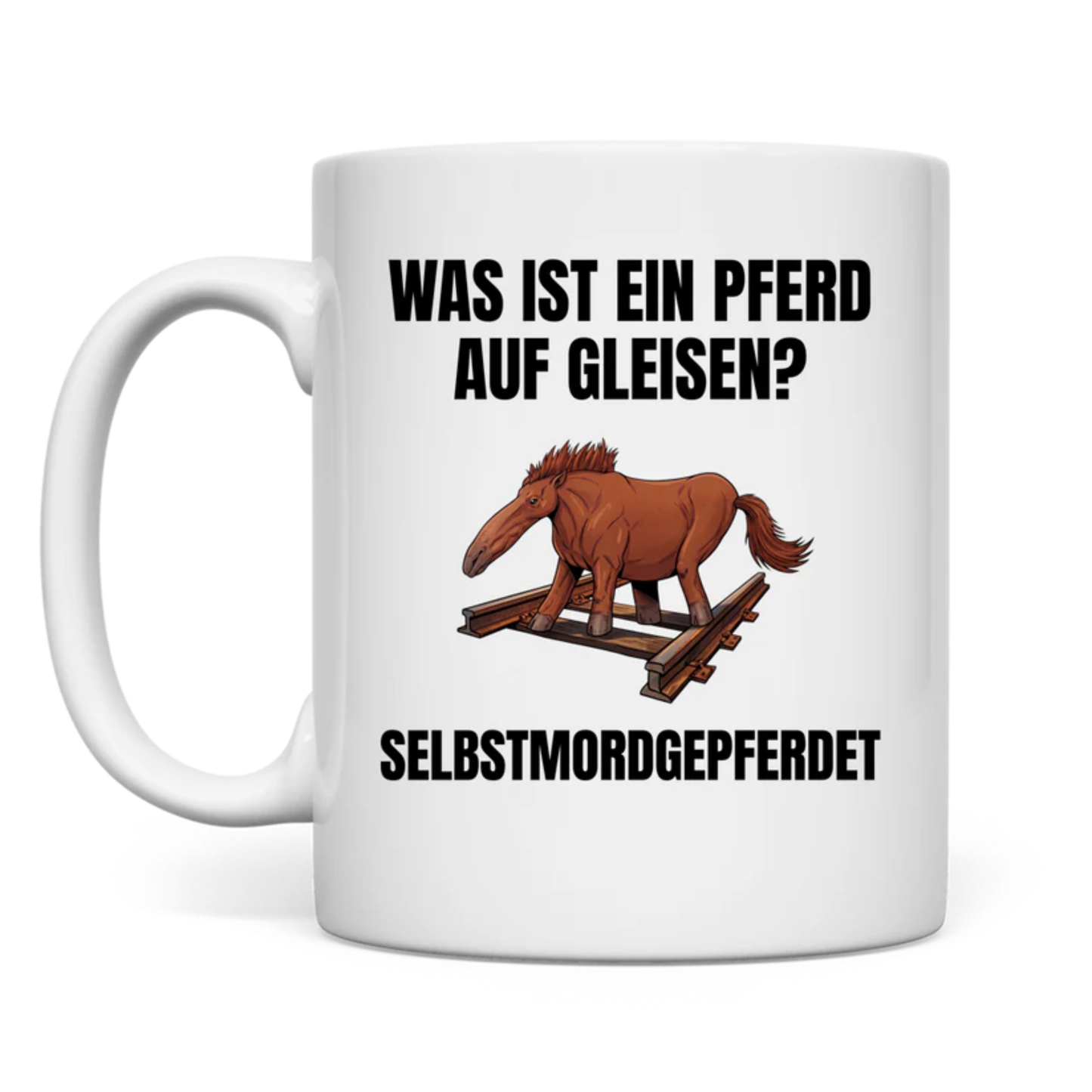 Was ist ein Pferd auf Gleisen? – Selbstmordgepferdet – lustige Tasse
