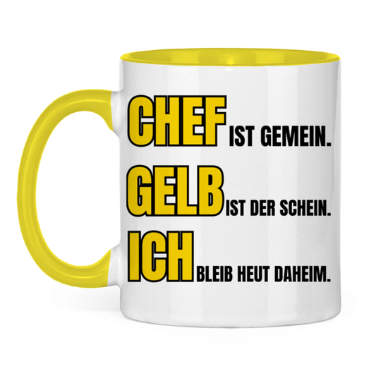 Chef ist gemein, gelb ist der Schein, ich bleib heut daheim – lustige Tasse