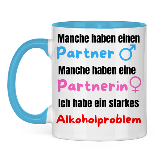 Manche haben einen Partner… – Ich habe ein starkes Alkoholproblem – lustige Tasse