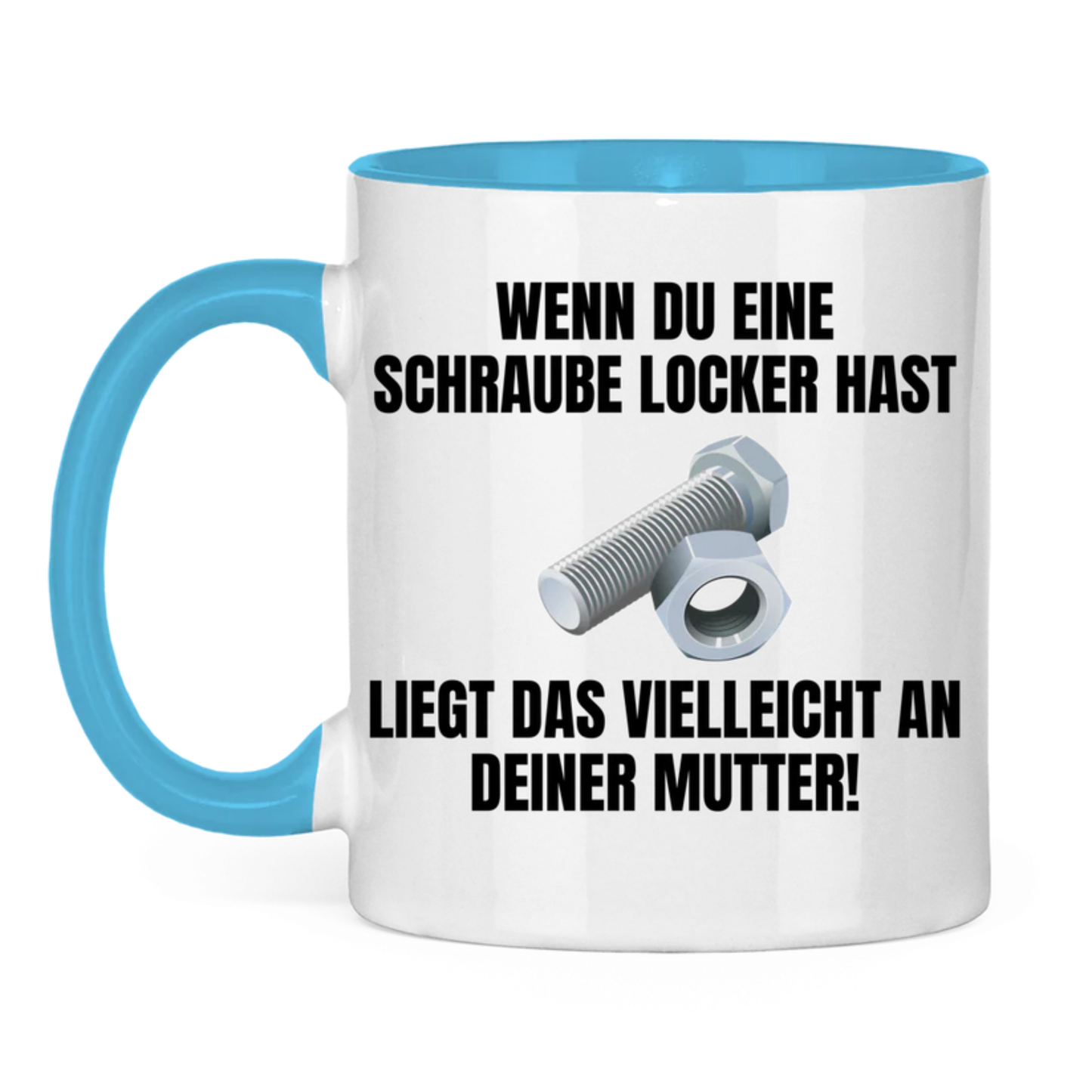 Wenn du eine Schraube locker hast, liegt das vielleicht an deiner Mutter – lustige Tasse